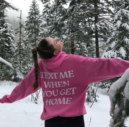 Text me when you get home Hoodie