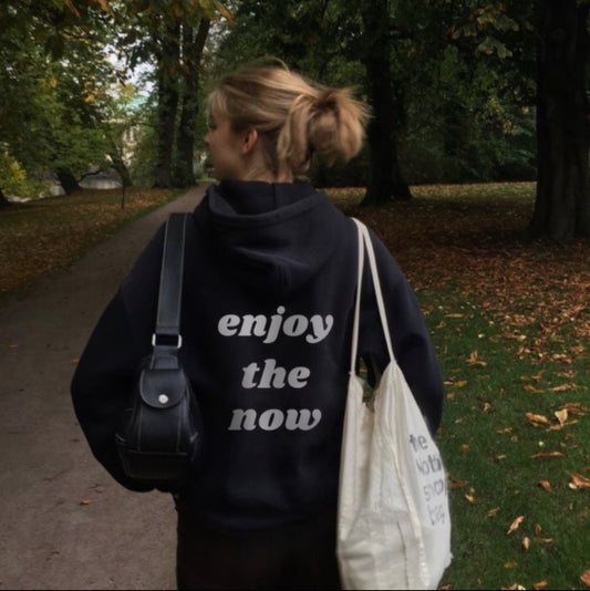 Enjoy the now hoodie