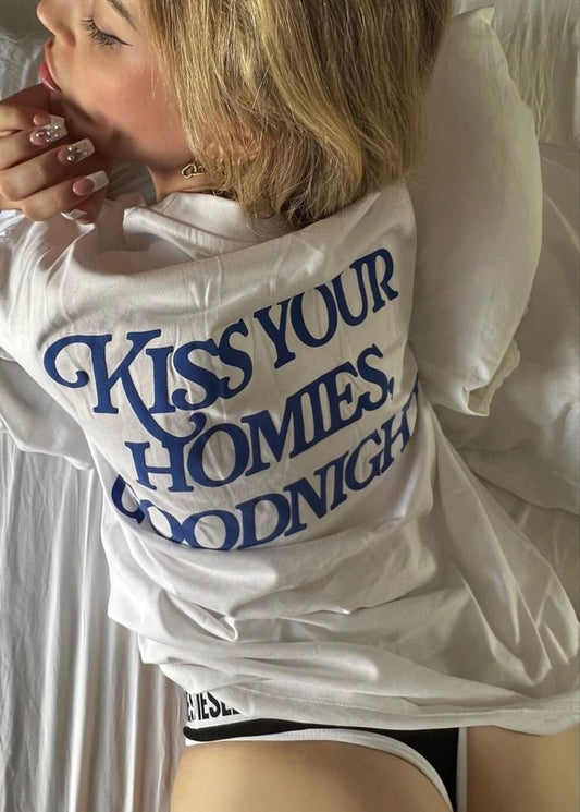 Kiss your homies goodnight